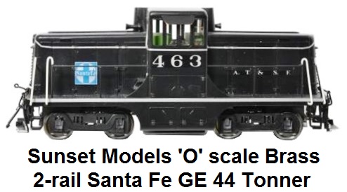 Sunset Models 'O' scale brass 2-rail Santa Fe GE 44 Tonner
