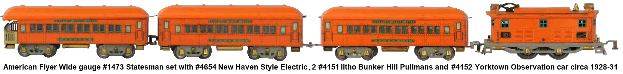 American Flyer Wide gauge #1473 Statesman Passenger Set with #4654 New Haven style electric outline loco, two 14 inch #4151 Bunker Hill Orange Lithographed Pullmans and #4152 Yorktown Observation car circa 1928-31