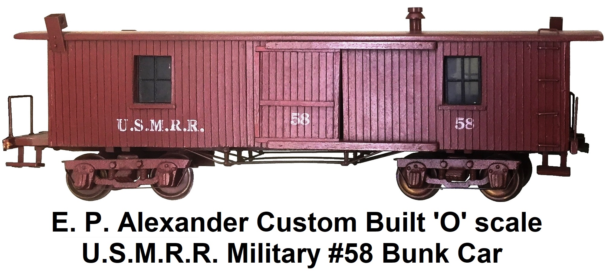 E. P. Alexander custom built 'O' scale U.S.M.R.R. #58 Bunk car