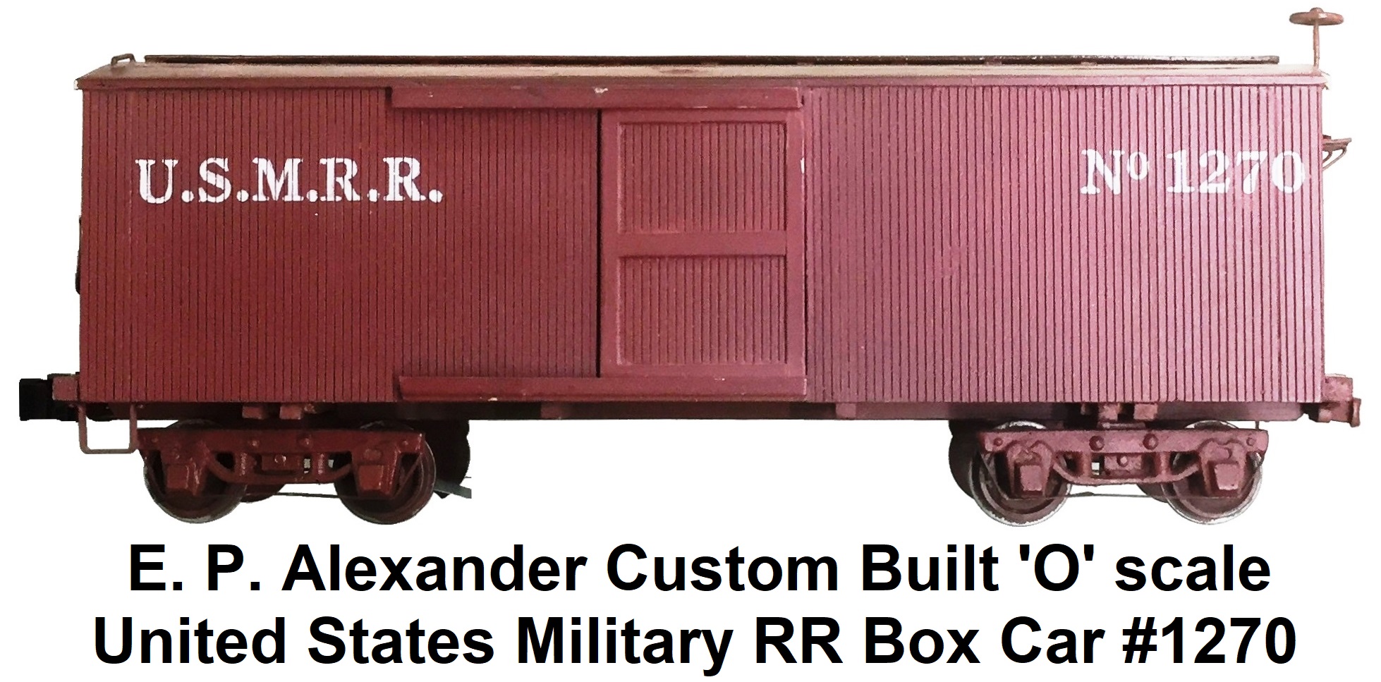 E. P. Alexander custom built 'O' scale U.S.M.R.R. #1270 box car