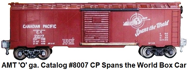 AMT American Model Toys 'O' gauge catalogue #8007 Canadian Pacific RN #2227 'Spans the World' box car