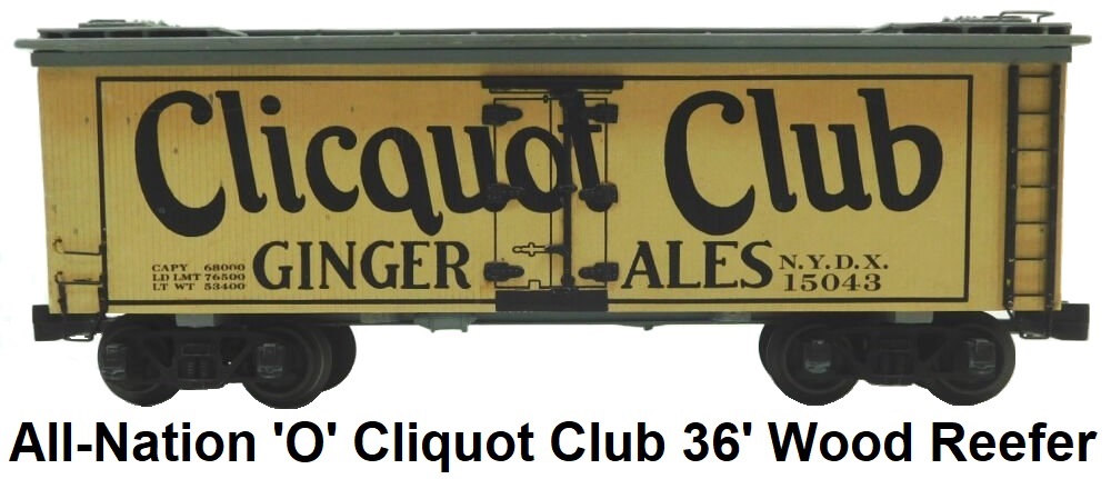 All-Nation 'O' scale Clicquot Club 36' Wood Reefer Car #15043 3-Rail