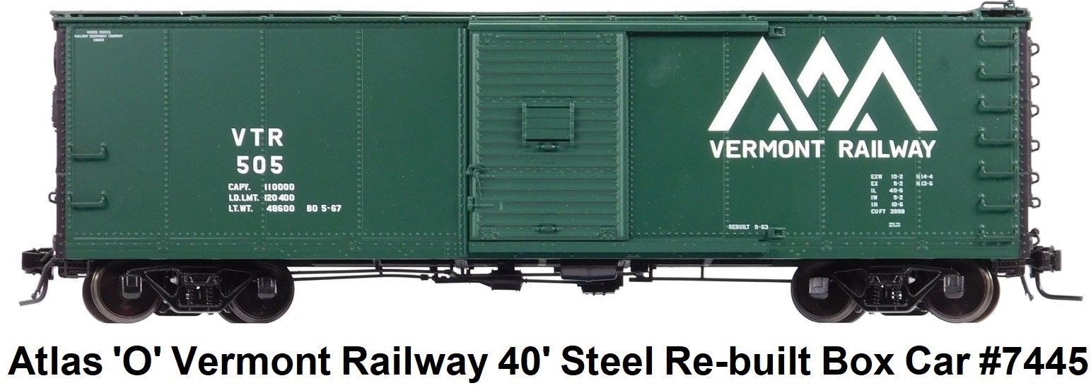 Atlas 'O' scale Vermont Railway 40' Steel Re-built Box Car #7445-1 for 2-rail