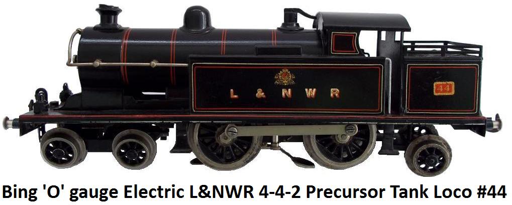 Bing 'O' gauge #44 Electric L & NWR 4-4-2 Precursor Tank Locomotive