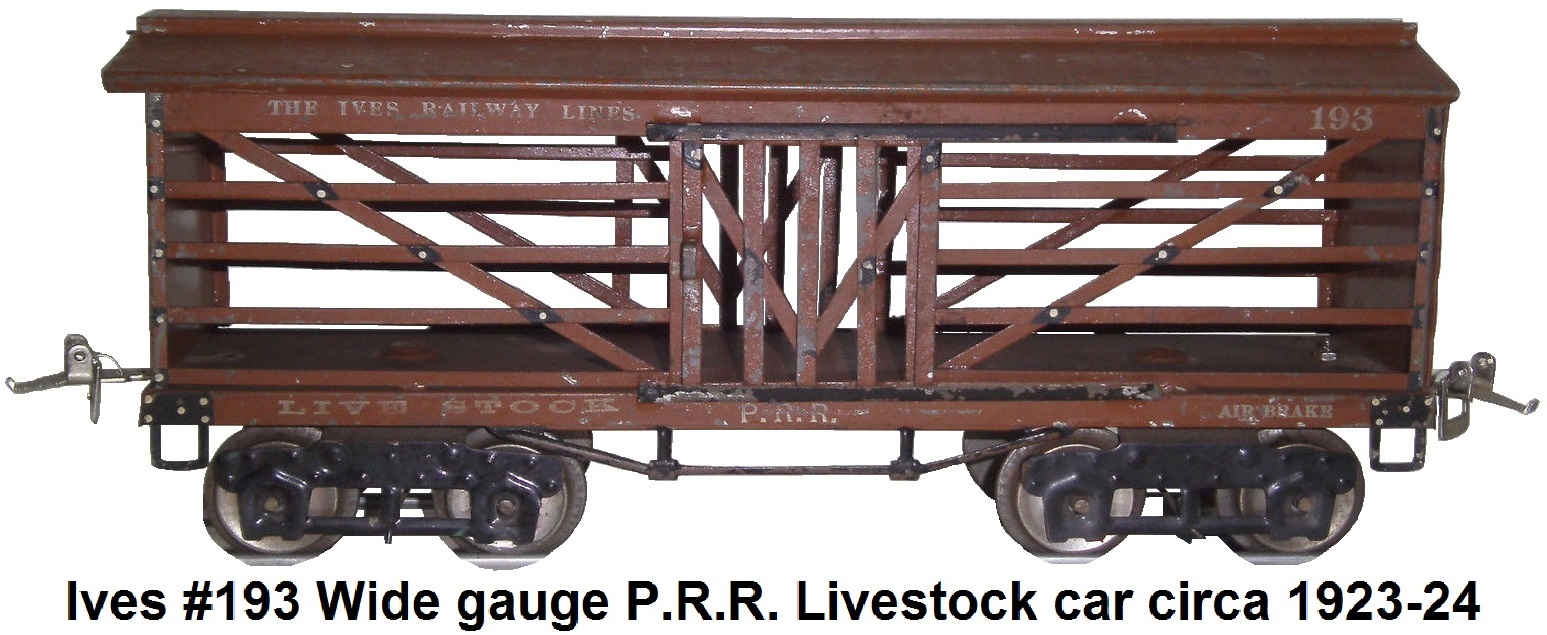 Ives #193 Livestock Car, PRR Ives RR Lines, Type II Trucks, Wide gauge circa 1923-24
