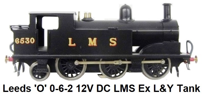 Leeds Model Company 'O' gauge 0-6-2 12V DC (EX L&Y ) LMS Tank Locomotive #6530 made 1948-59
