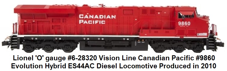 Lionel 'O' gauge #6-28320 VisionLine Canadian Pacific #9860 Evolution Hybrid ES44AC Diesel Loco produced 2010