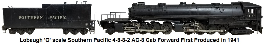 Lobaugh 'O' scale Southern Pacific AC-8 Cab Forward Loco and tender first made in 1941