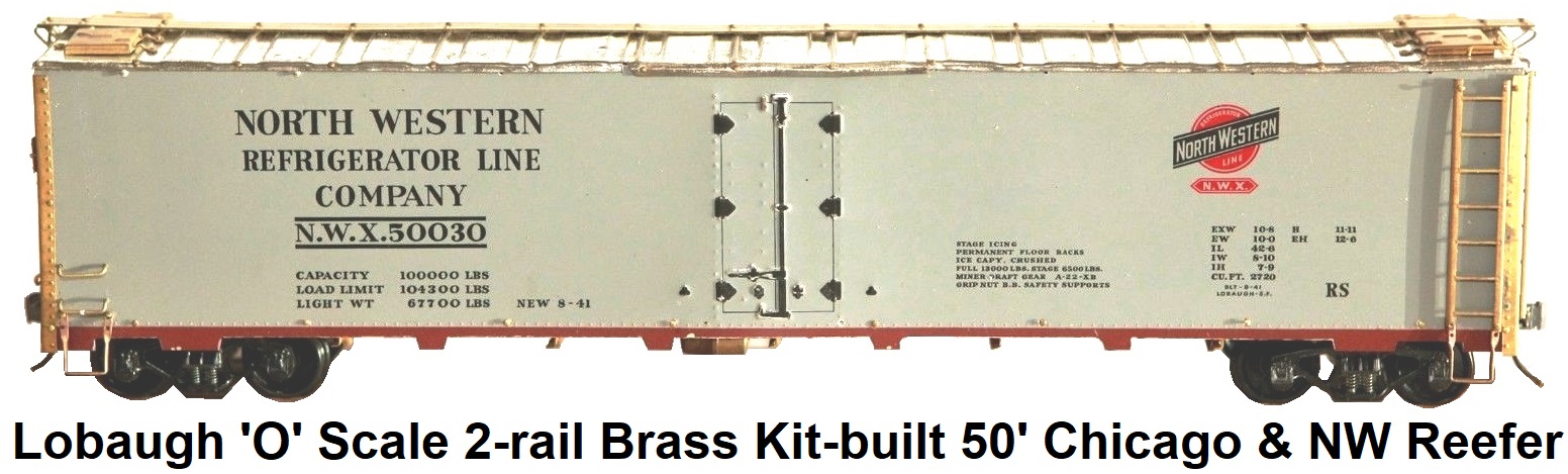 Lobaugh 'O' Scale 2-rail Kit-built brass Chicago & NW Reefer