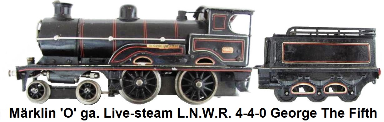 Märklin 'O' gauge Live-steam L.N.W.R. 4-4-0 'George The Fifth' Locomotive & Tender