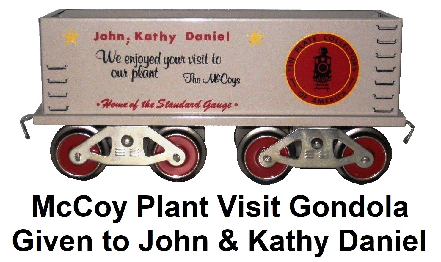 McCoy Standard gauge John & Kathy Daniel One-of-a-kind Tinplate Plant Visit gondola