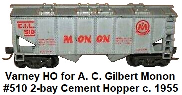 Varney HO for A. C. Gilbert #510 Monon 2-bay cement Hopper circa 1955