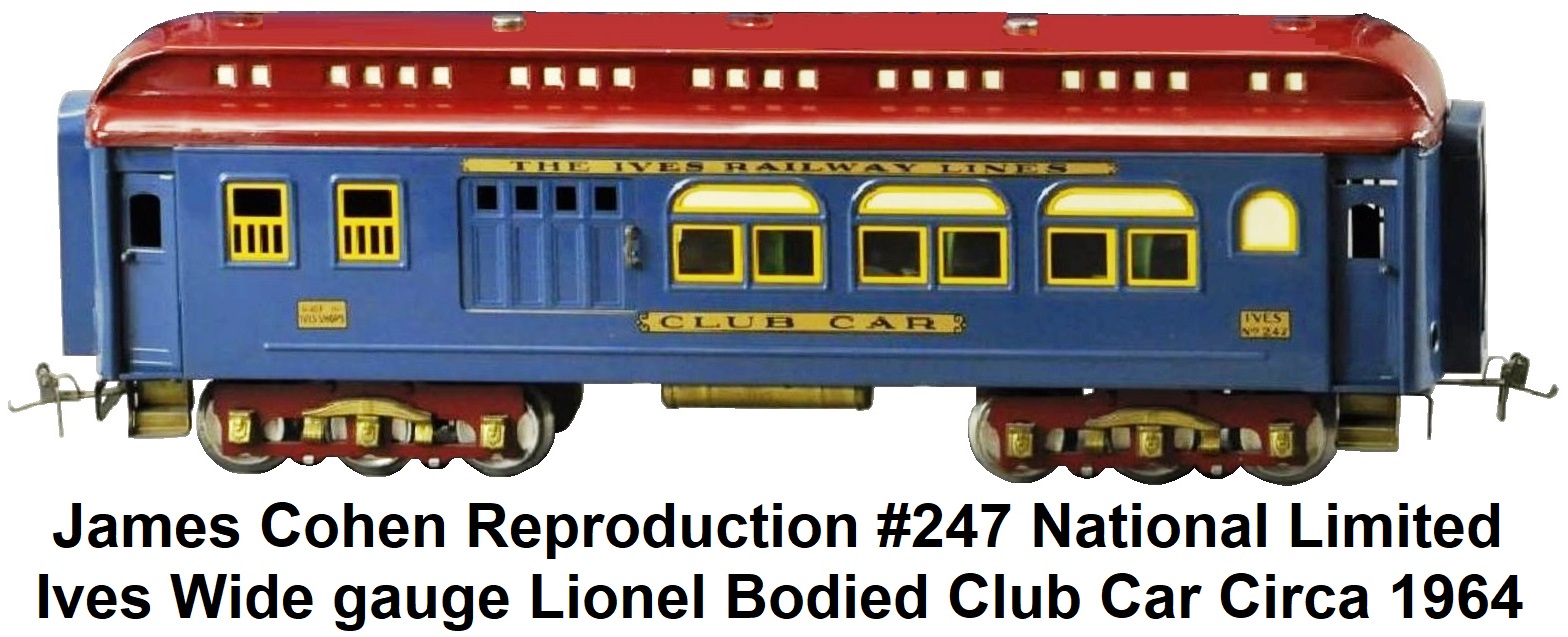 James Cohen reproduction Lionel bodied pre-war style Ives Wide gauge National Limited #247 Club car circa 1964