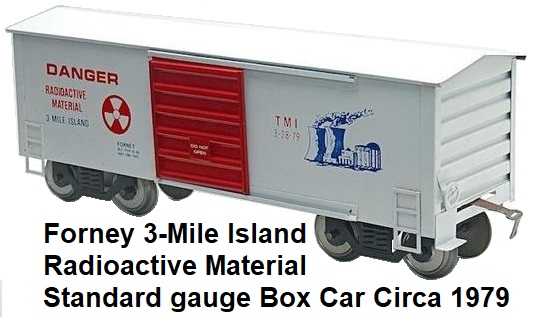 Forney Standard gauge 3-Mile Island Radioactive Material Box car from 1979