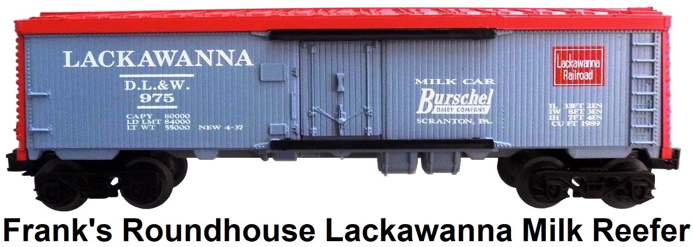 Frank's Roundhouse #457 repainted Lionel MPC Lackawanna Milk Reefer Car Burschel Dairy Scranton, PA